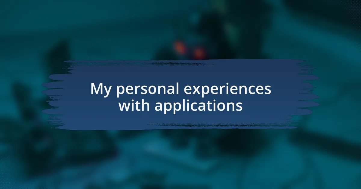 My personal experiences with applications