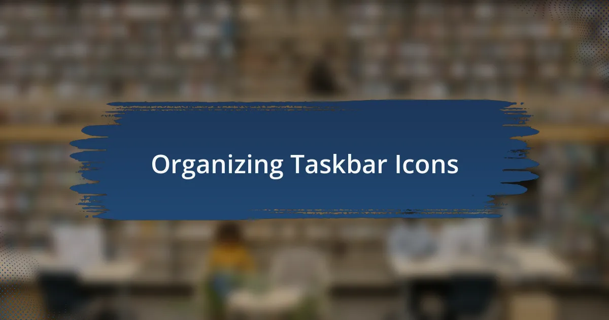 Organizing Taskbar Icons