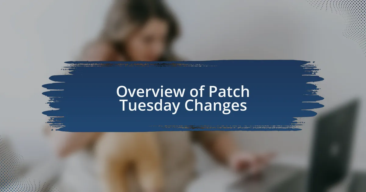 Overview of Patch Tuesday Changes