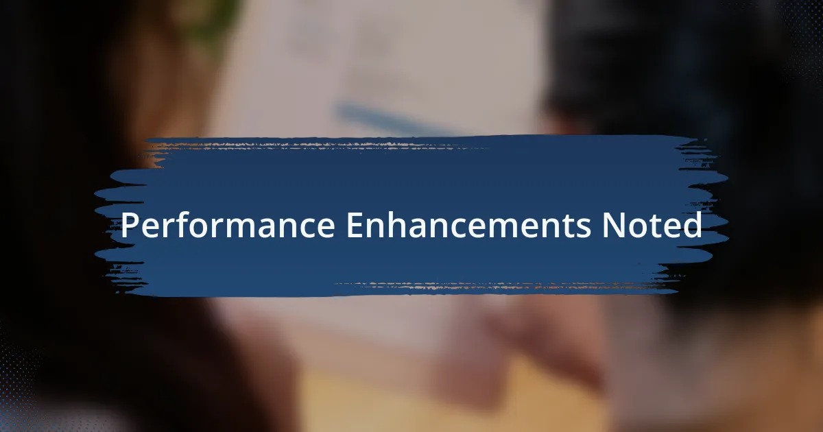 Performance Enhancements Noted