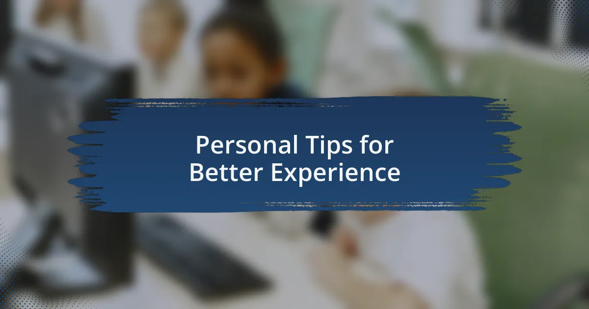 Personal Tips for Better Experience