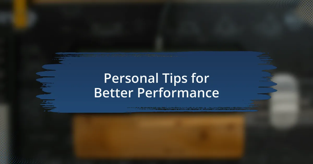 Personal Tips for Better Performance