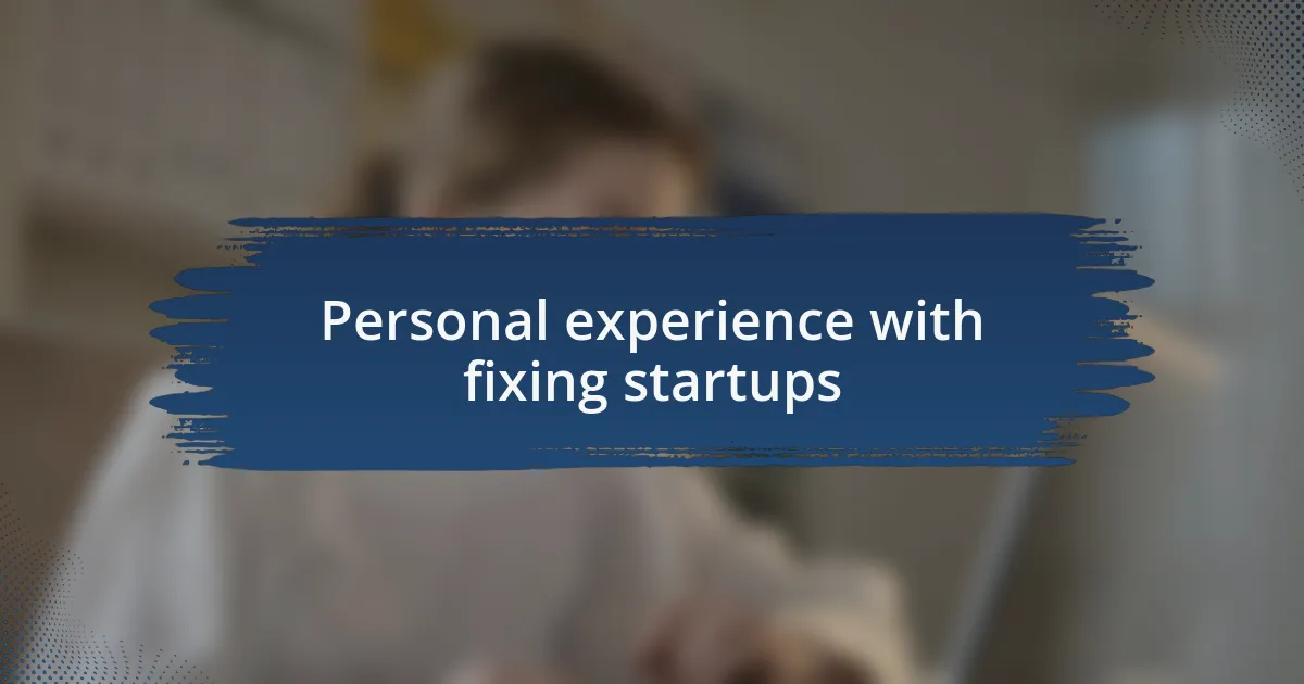 Personal experience with fixing startups