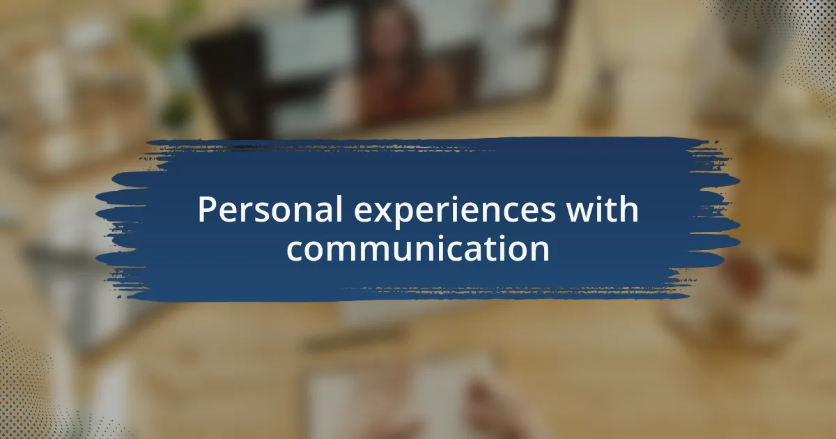 Personal experiences with communication