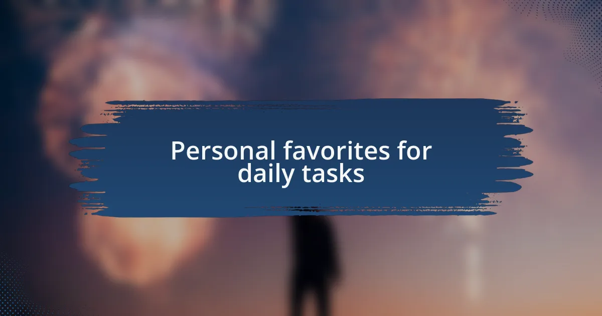 Personal favorites for daily tasks