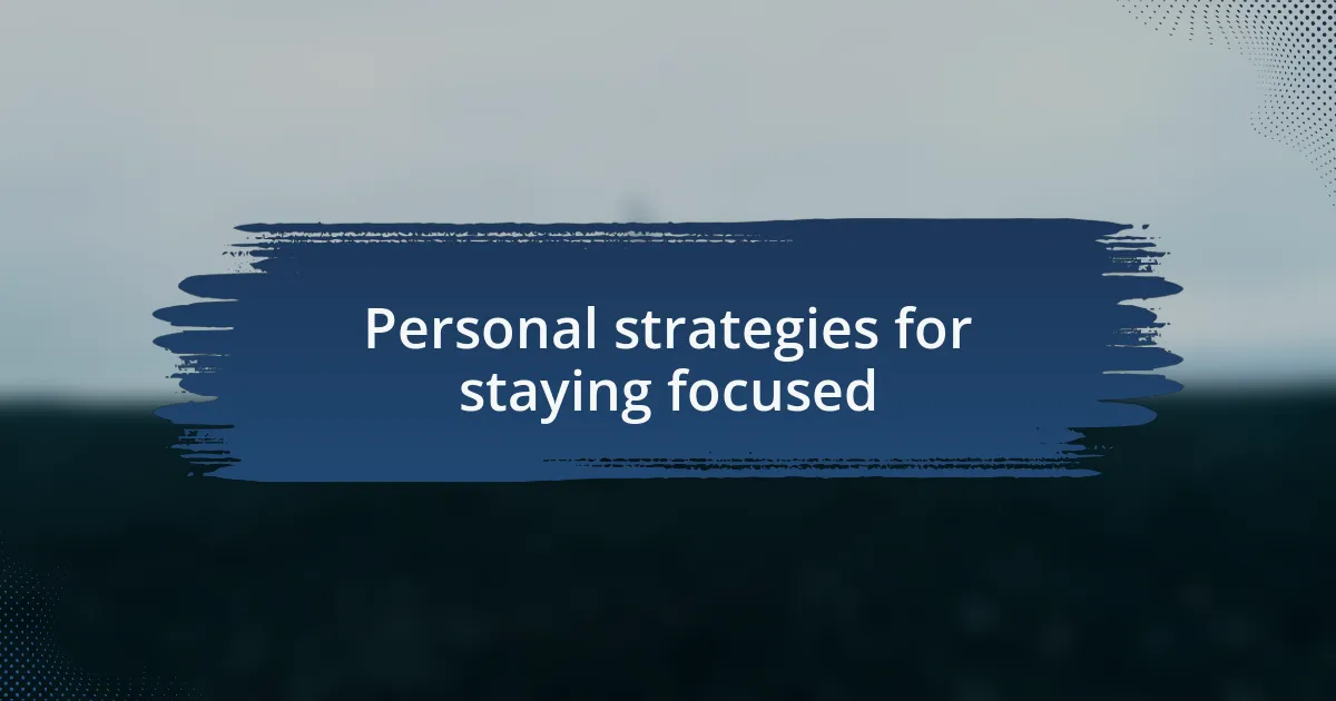 Personal strategies for staying focused