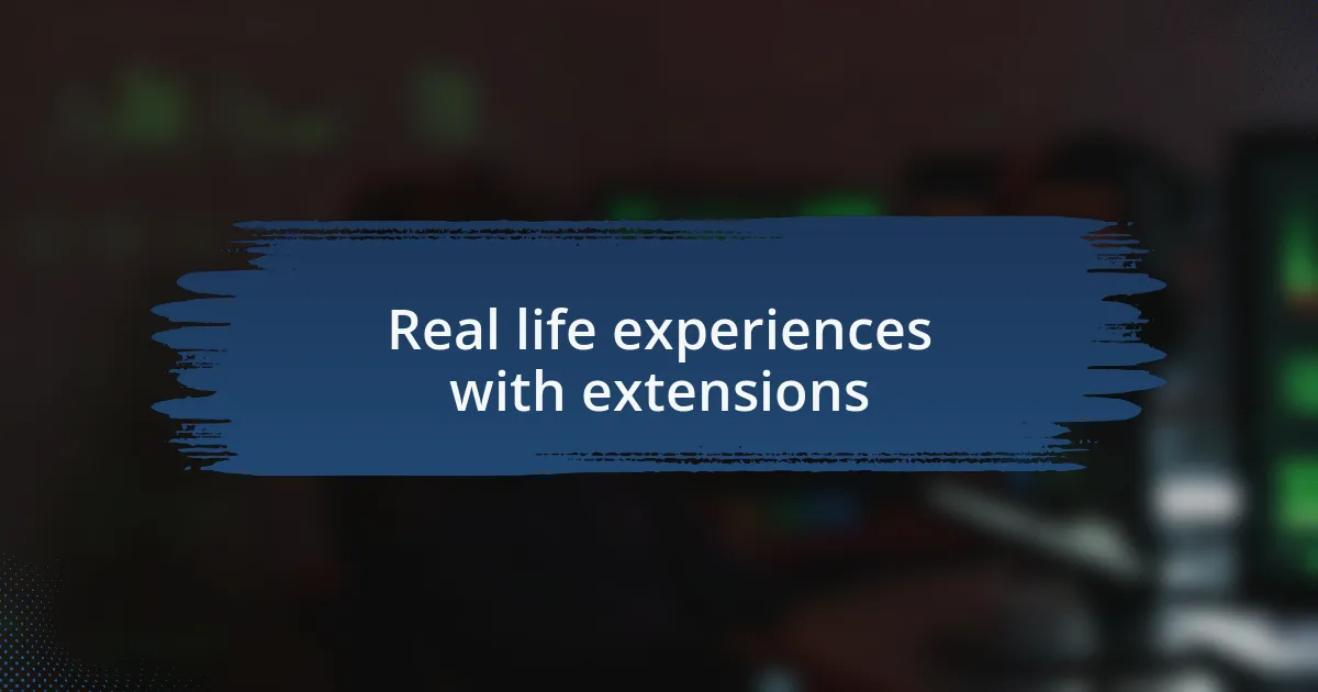 Real life experiences with extensions