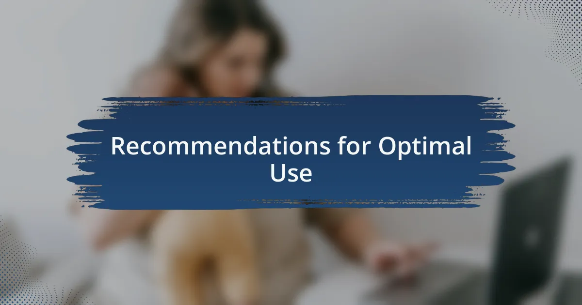 Recommendations for Optimal Use