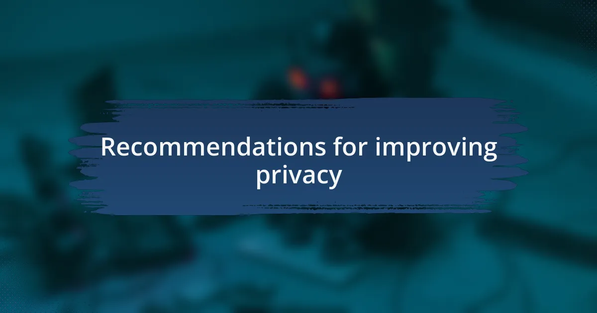 Recommendations for improving privacy