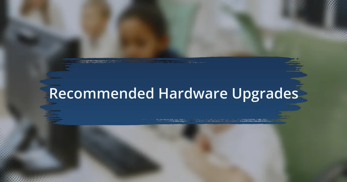Recommended Hardware Upgrades