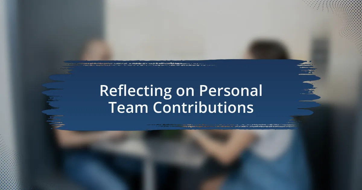 Reflecting on Personal Team Contributions