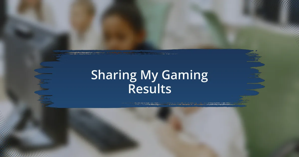 Sharing My Gaming Results