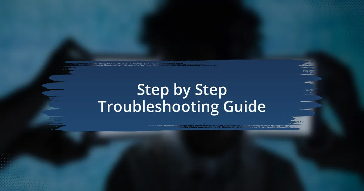 Step by Step Troubleshooting Guide