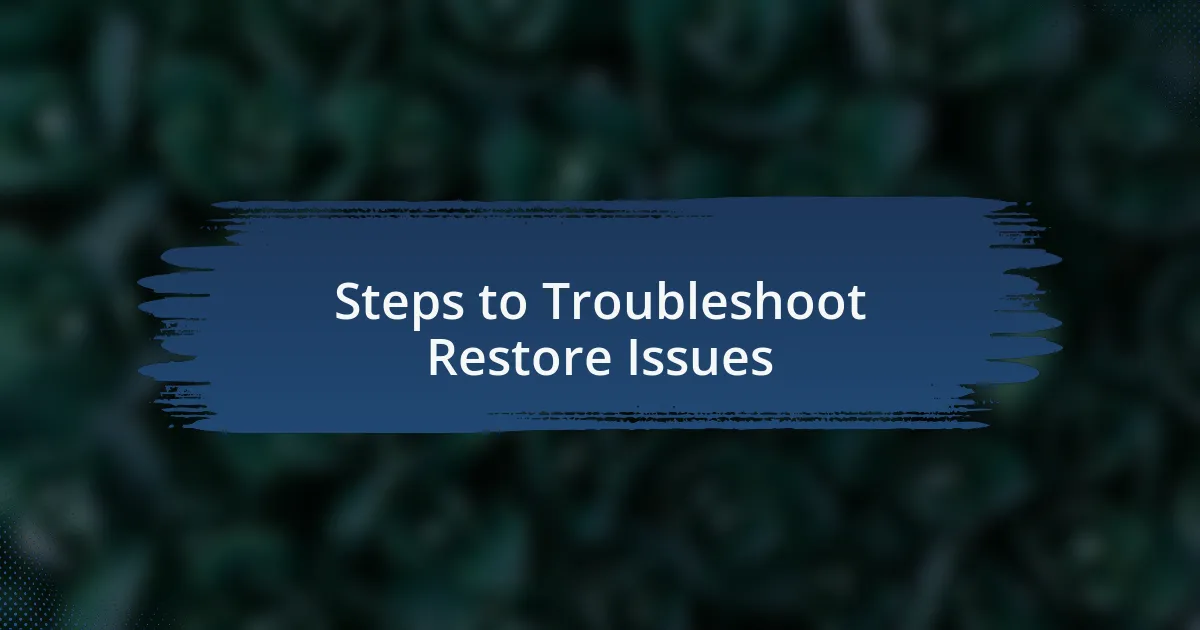 Steps to Troubleshoot Restore Issues