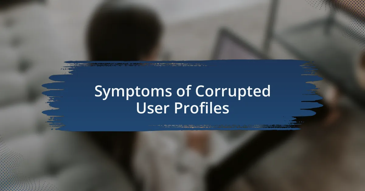 Symptoms of Corrupted User Profiles