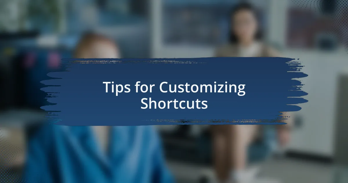 Tips for Customizing Shortcuts