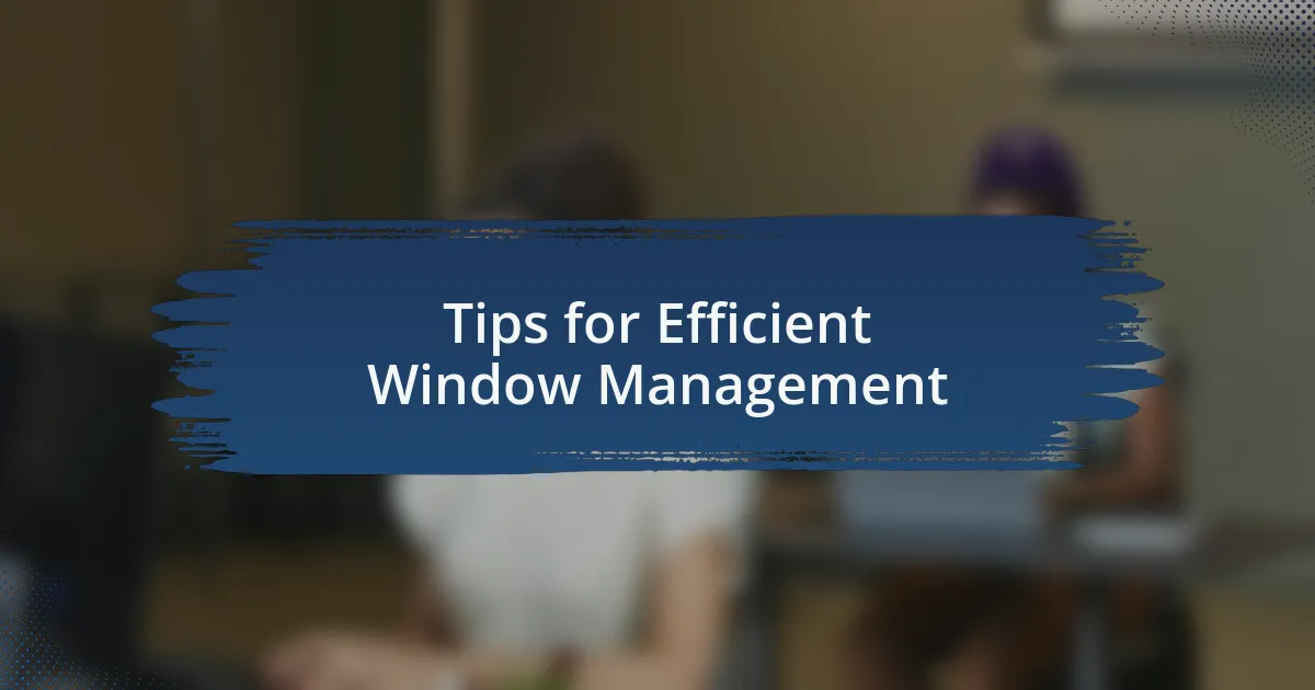 Tips for Efficient Window Management