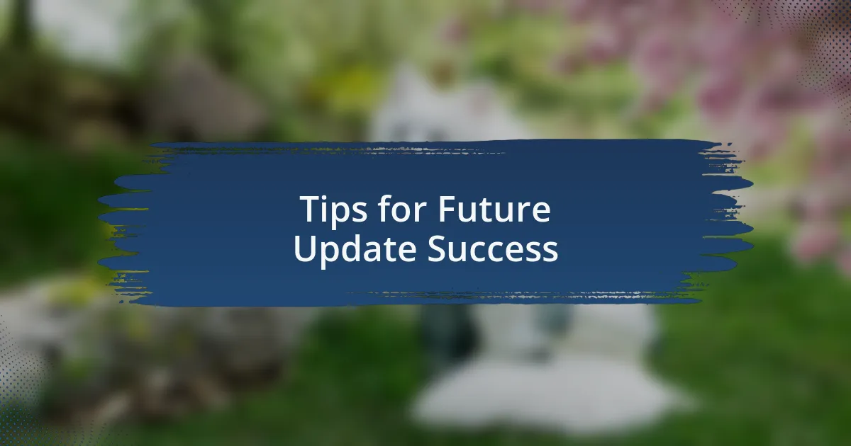 Tips for Future Update Success