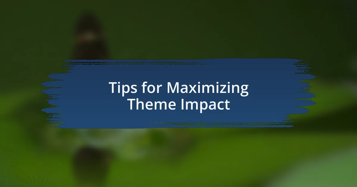 Tips for Maximizing Theme Impact