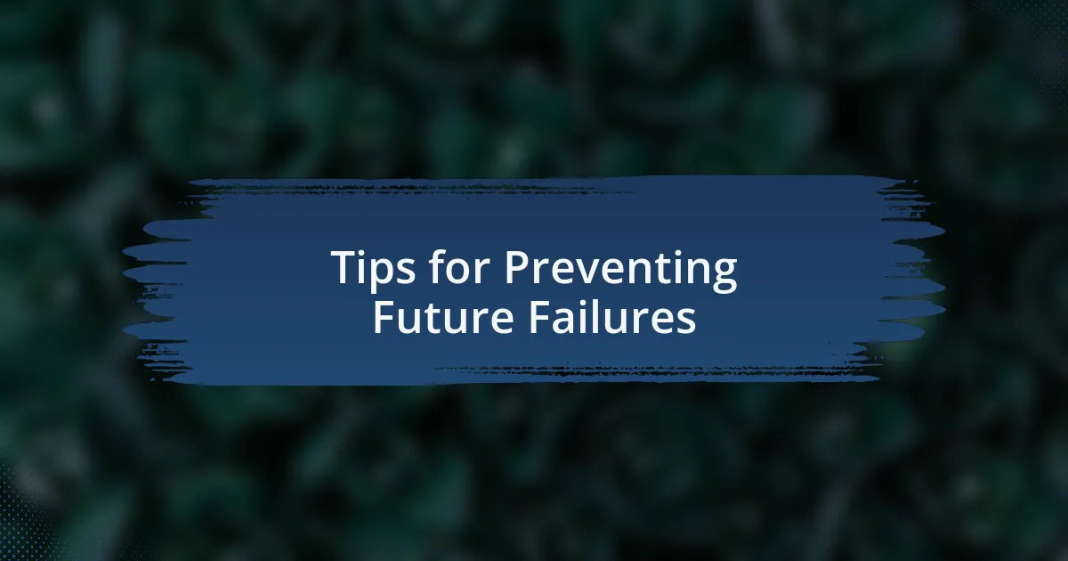 Tips for Preventing Future Failures