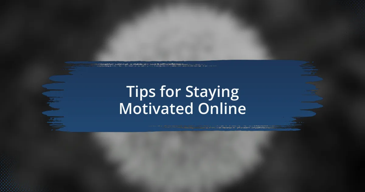 Tips for Staying Motivated Online