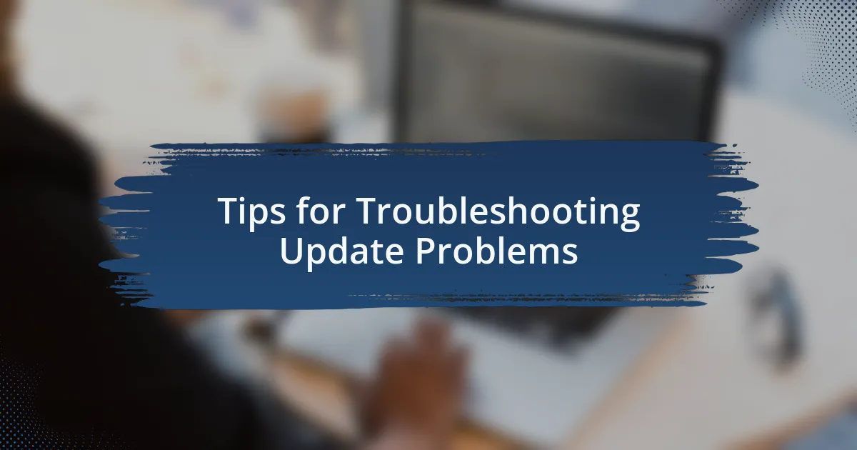 Tips for Troubleshooting Update Problems