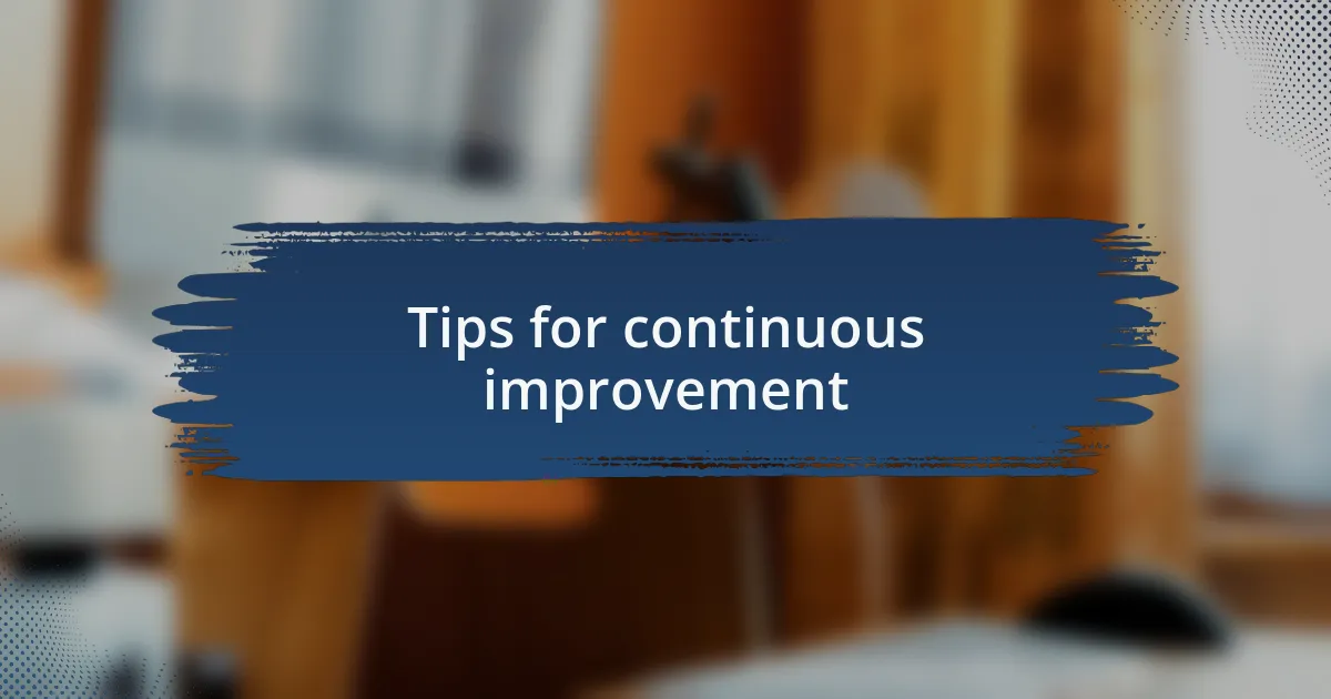 Tips for continuous improvement