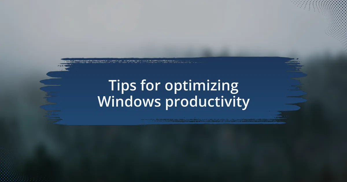 Tips for optimizing Windows productivity