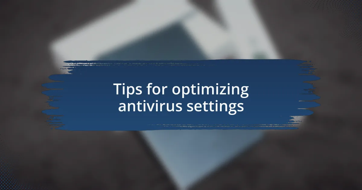 Tips for optimizing antivirus settings