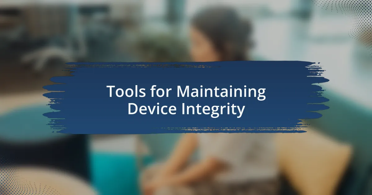 Tools for Maintaining Device Integrity