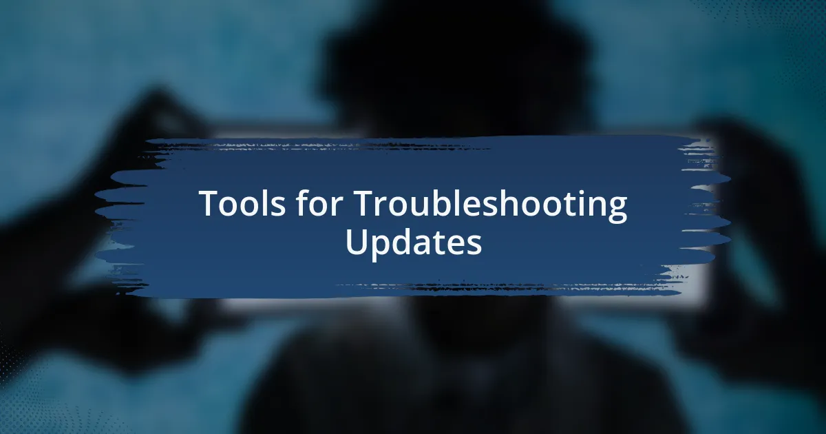 Tools for Troubleshooting Updates