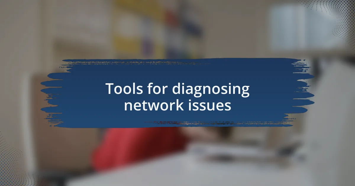 Tools for diagnosing network issues