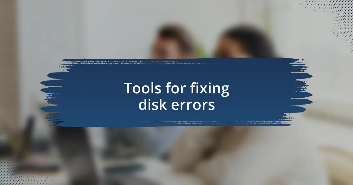 Tools for fixing disk errors