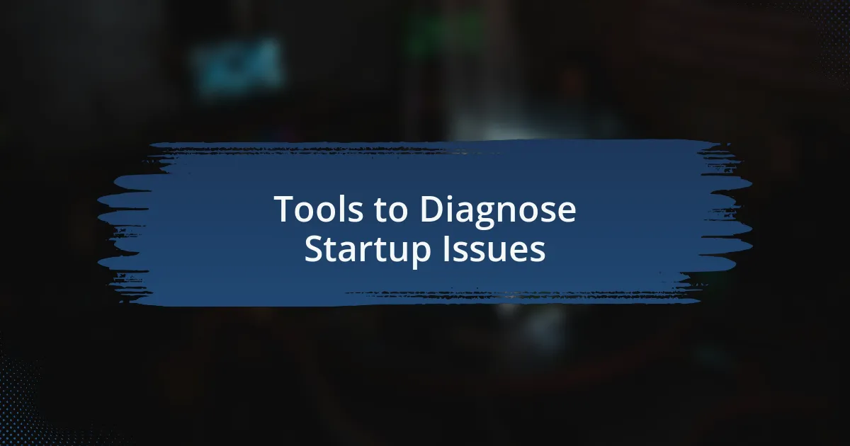 Tools to Diagnose Startup Issues
