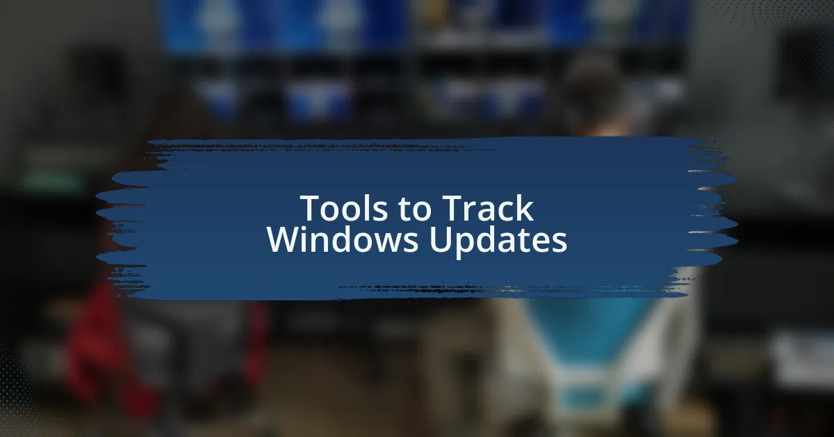 Tools to Track Windows Updates