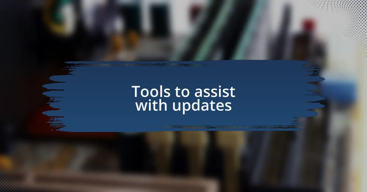 Tools to assist with updates