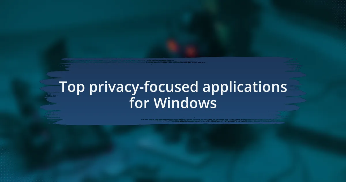 Top privacy-focused applications for Windows