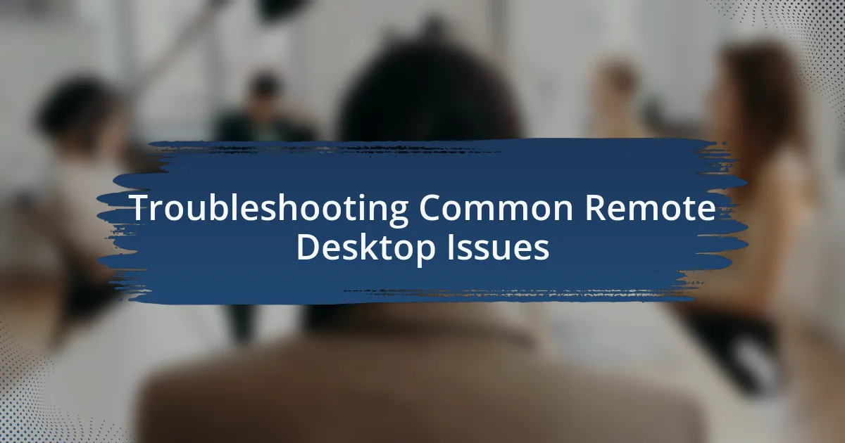 Troubleshooting Common Remote Desktop Issues