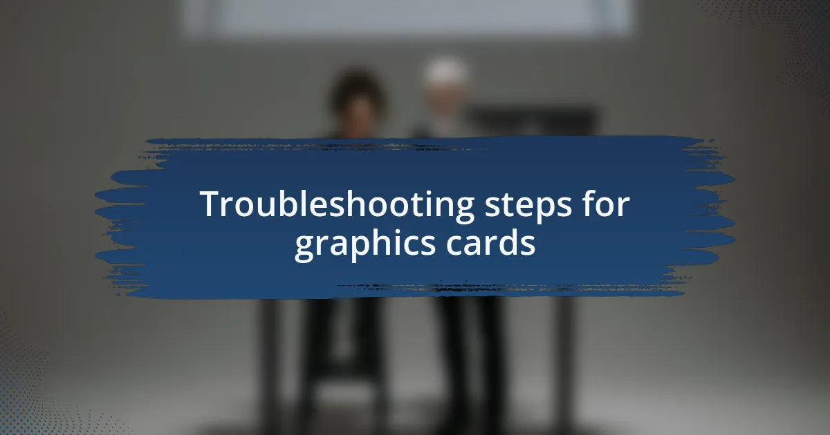 Troubleshooting steps for graphics cards