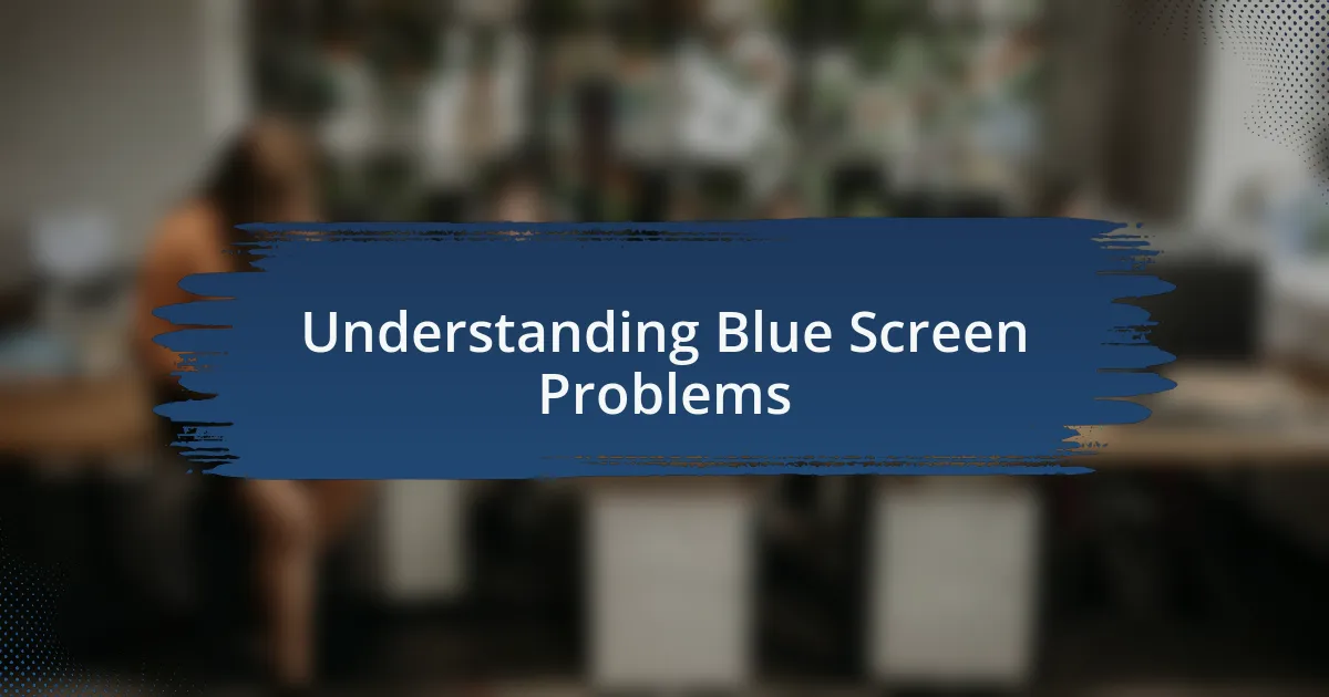 Understanding Blue Screen Problems