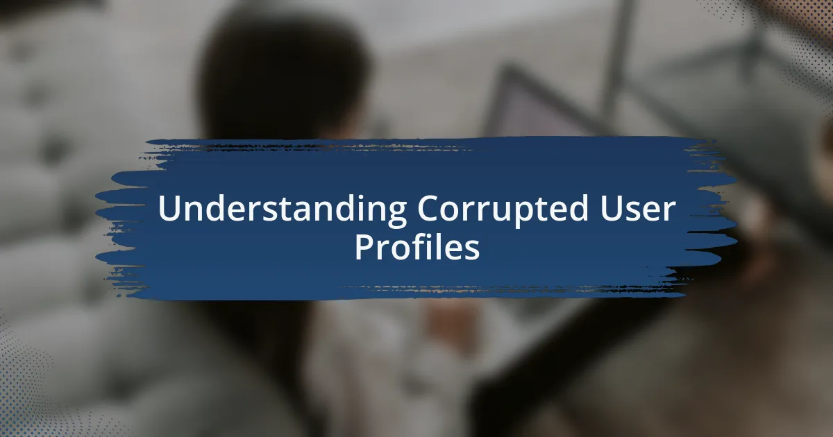 Understanding Corrupted User Profiles