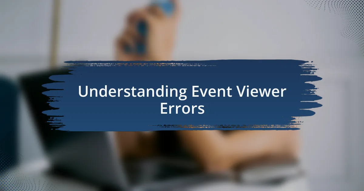 Understanding Event Viewer Errors