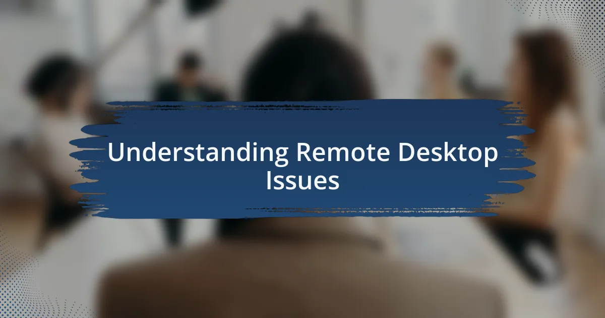 Understanding Remote Desktop Issues