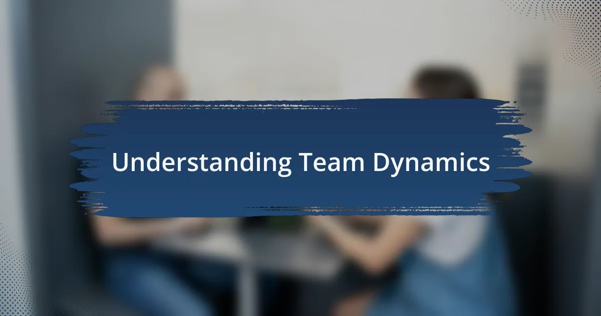Understanding Team Dynamics