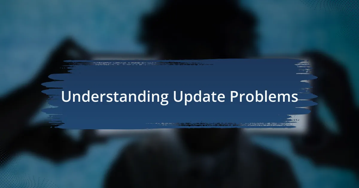 Understanding Update Problems