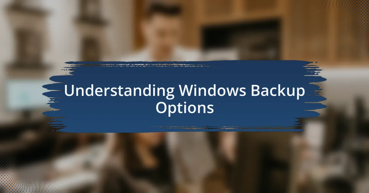 Understanding Windows Backup Options