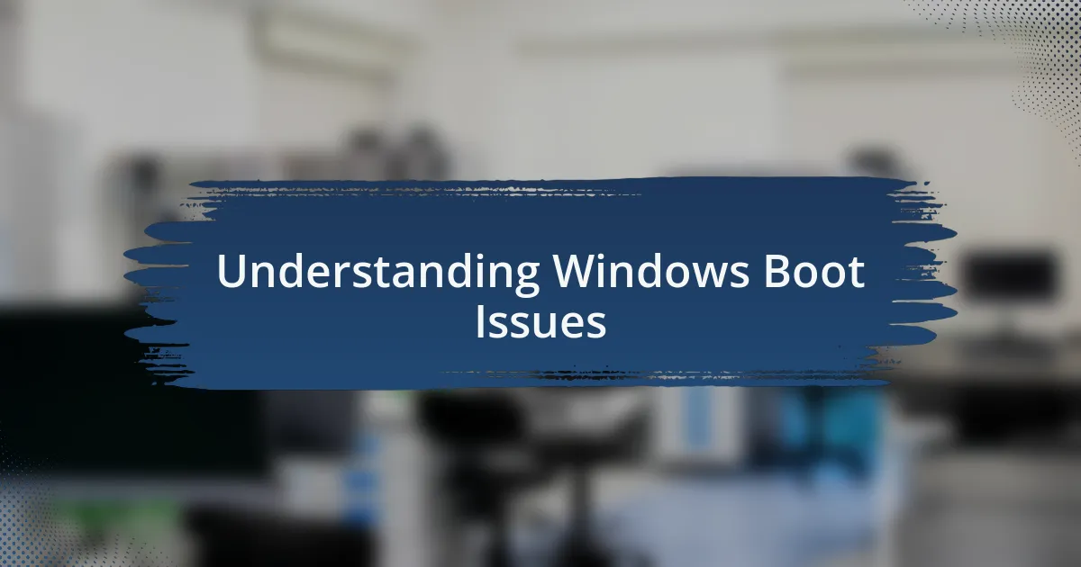 Understanding Windows Boot Issues