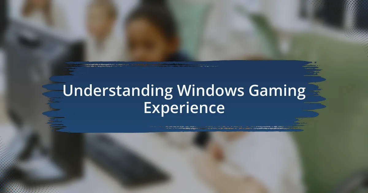 Understanding Windows Gaming Experience