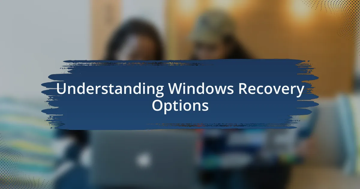 Understanding Windows Recovery Options
