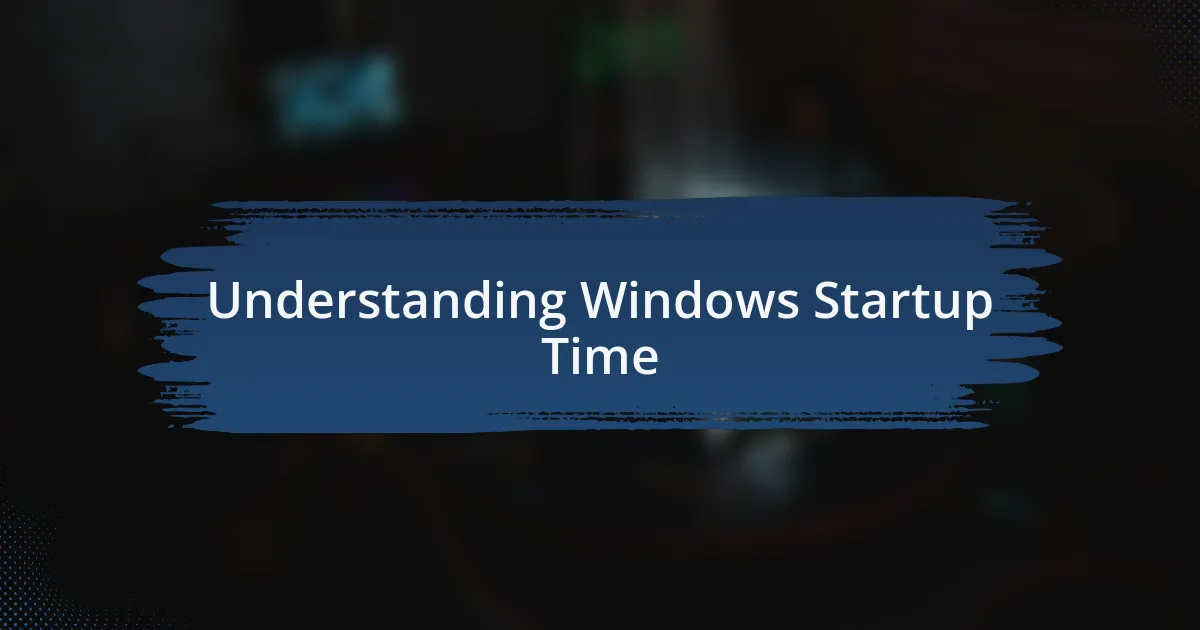 Understanding Windows Startup Time
